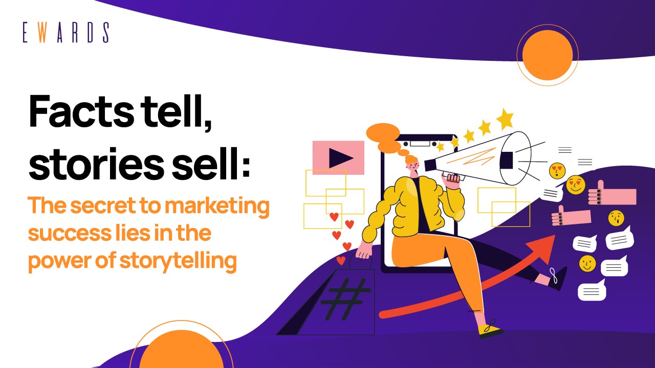 Facts tell, stories sell: The secret to marketing success lies in the power of storytelling.