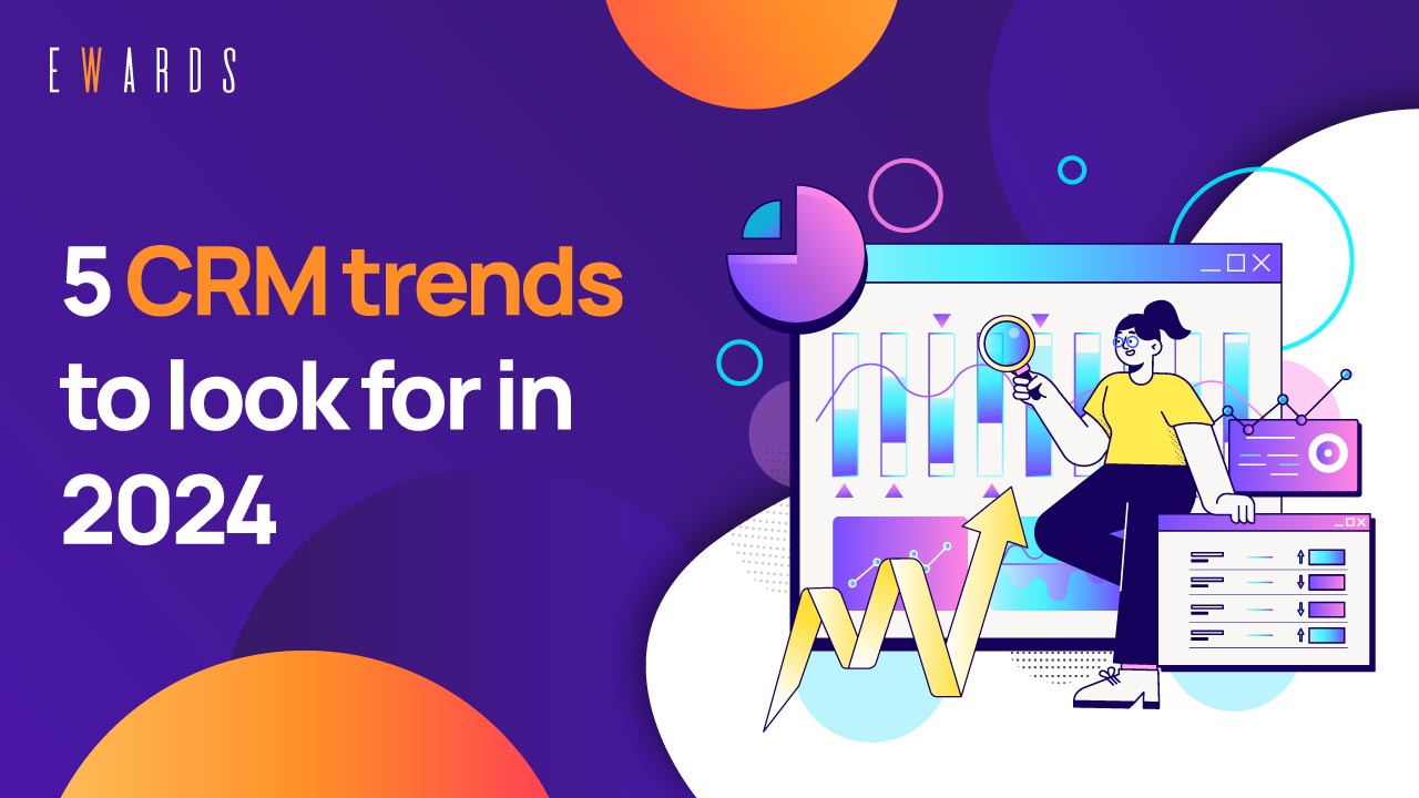 5 CRM trends to look for in 2024 - EWARDS LAB