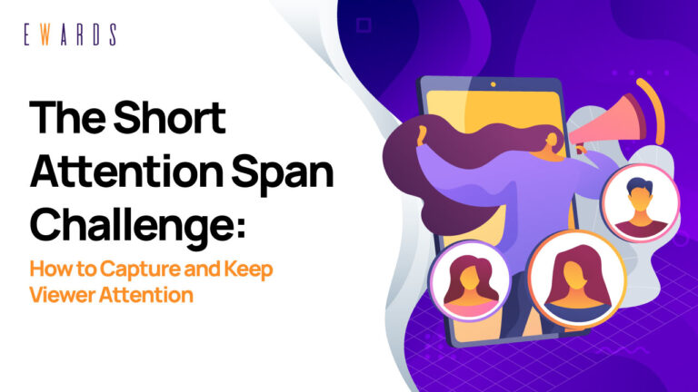 The Short Attention Span Challenge: How to Capture and Keep Viewer Attention