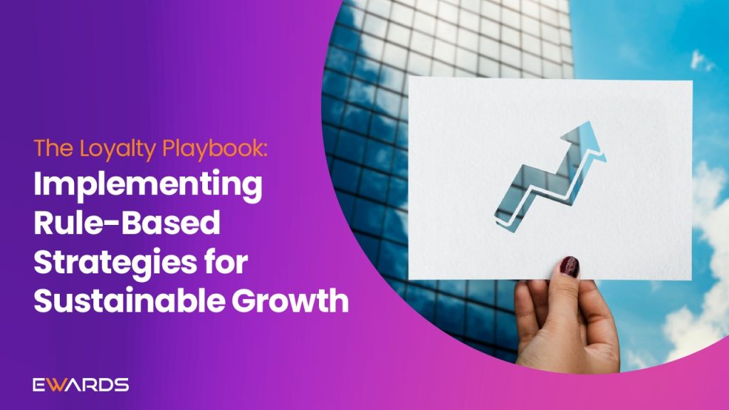 The Loyalty Playbook: Implementing Rule-Based Strategies for Sustainable Growth