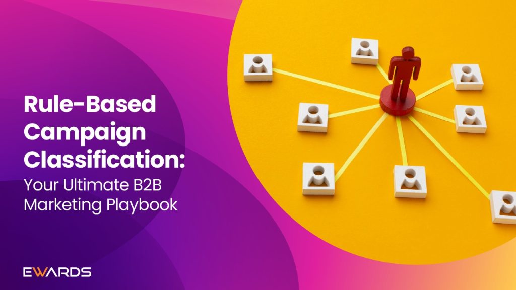 Rule-Based campaign classification: Your Ultimate B2B Marketing Playbook