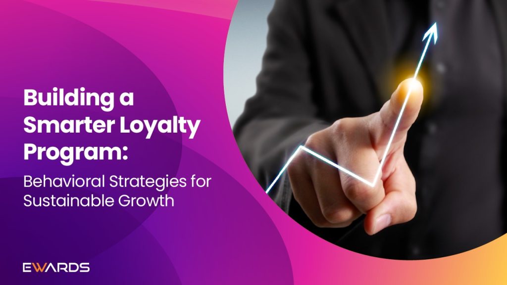 Building a Smarter Loyalty Program: Behavioural Strategies for Sustainable Growth