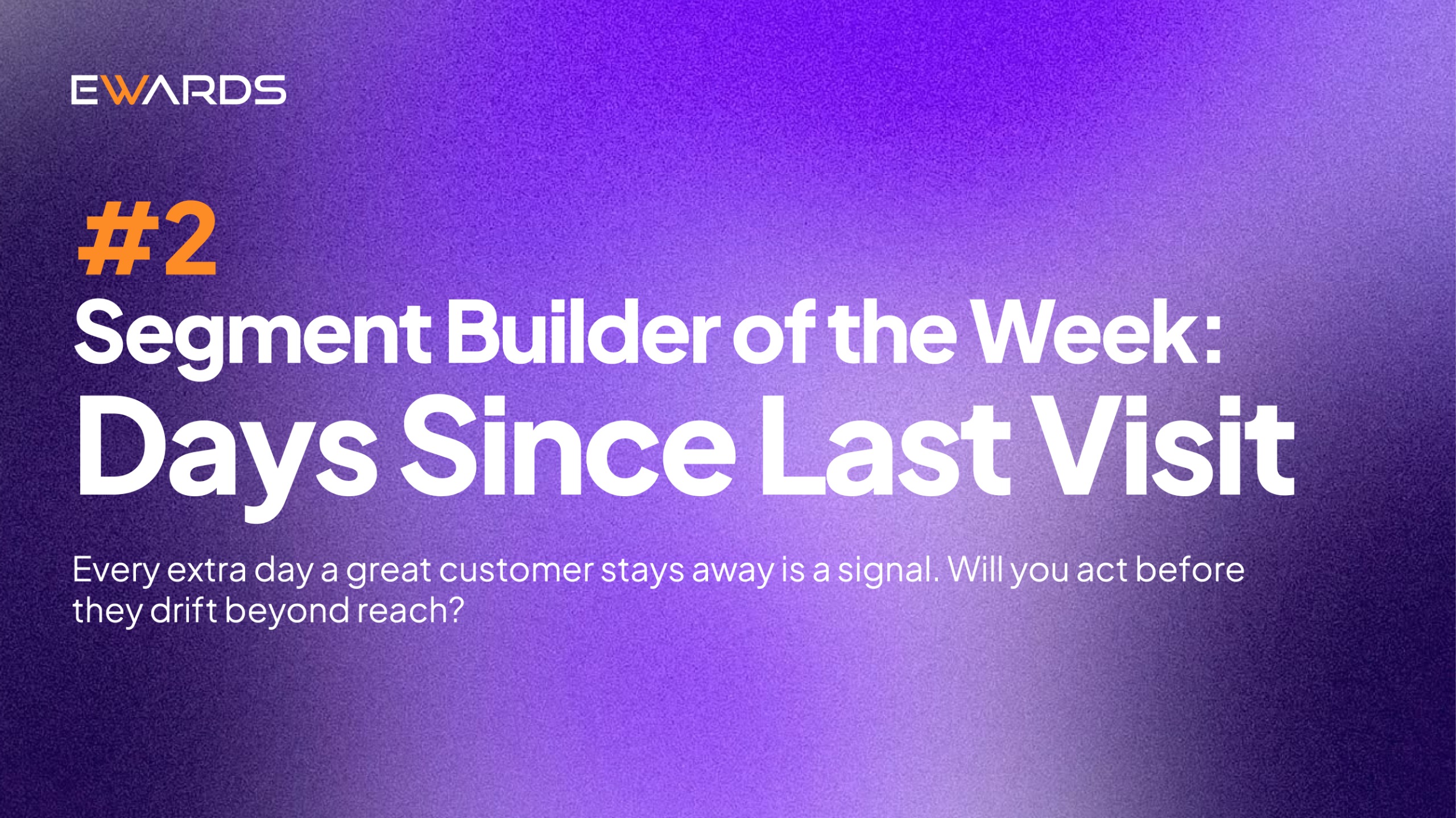 Segment Builder of the Week: Days Since Last Visit