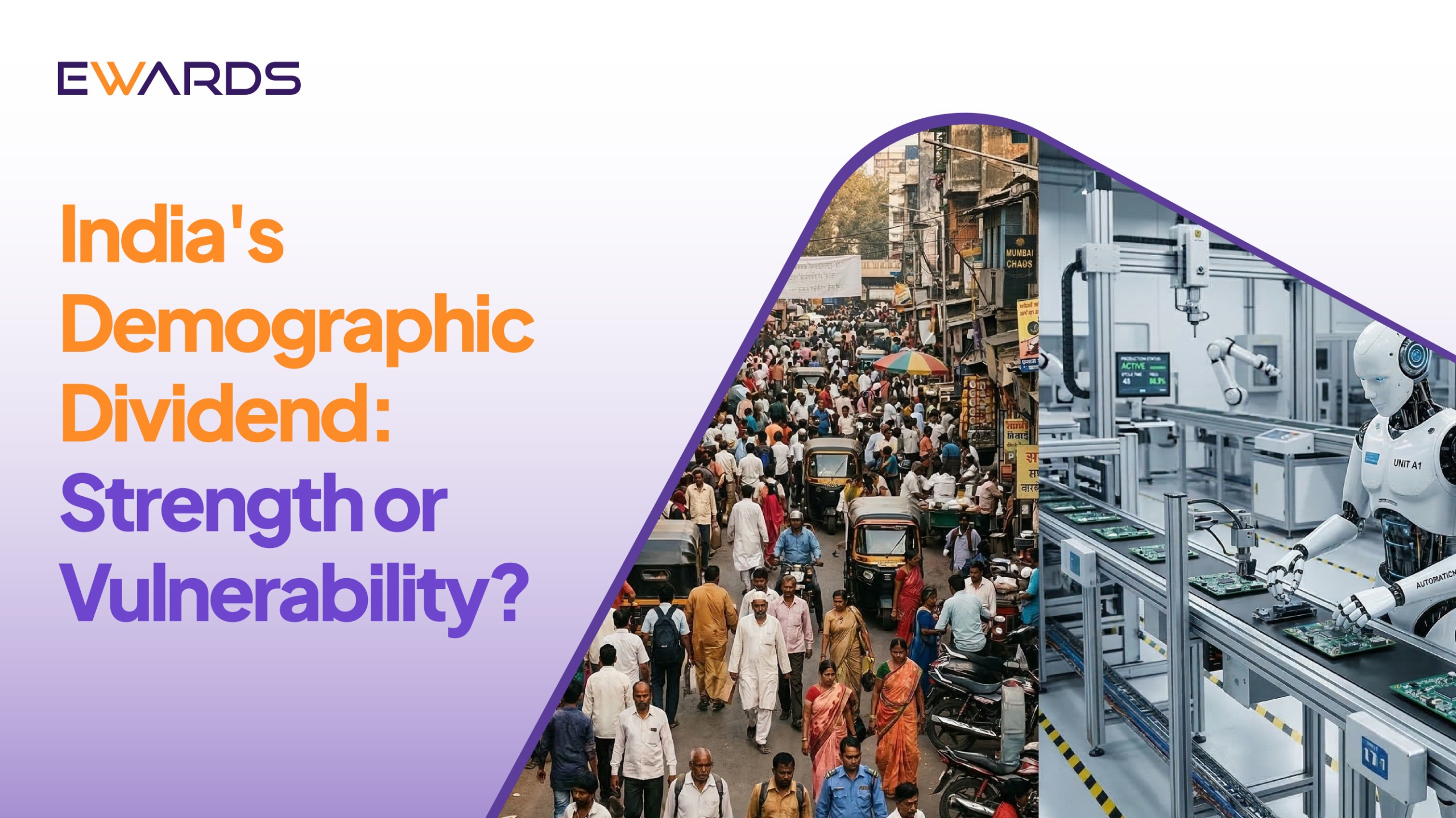 A split image showing a crowded street in India and a robotic arm in a factory, with the heading 'India's Demographic Dividend: Strength or Vulnerability?'